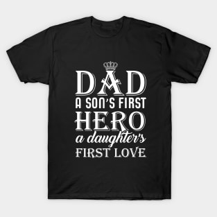 Dad a son's first hero a daughter's first love T-Shirt